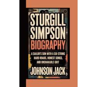 STURGILL SIMPSON BIOGRAPHY: SIMPSON BIOGRAPHY A Sailor’s Son with a Six-String - Hard Roads, Honest Songs, and Unshakable Grit