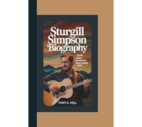 STURGILL SIMPSON BIOGRAPHY: The Life, Music, and Spirit of a Genre-Defying Artist