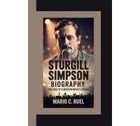 STURGILL SIMPSON BIOGRAPHY: The Soul of a Modern Music Legend