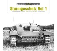 Sturmgeschütz: Germany's WWII Assault Gun (StuG), Vol.1: The Early War Versions: 4 (Legends of Warfare: Ground, 4)