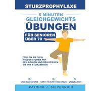 Sturzprophylaxe: 5 Minuten Gleichgewichtsübungen für Senioren über 70: Fühlen Sie sich wieder sicher auf den Beinen und reduzieren Sie Ihr Sturzrisiko (Aktiv Bleiben für Senioren über 70)