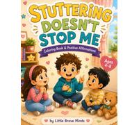 Stuttering Doesn't Stop Me- A Coloring Book with Affirmations to Help Children Who Stutter Build Confidence, Courage, and Communication Skills