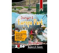 Stuttgart & Europa Park Reiseführer: Echte Tipps von Wiederbesuchern: Familienattraktionen, Tagesausflüge und clevere Budget-Ideen für Süddeutschland (Allein- und Familienurlaub 2025)