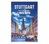 STUTTGART GUÍA DE VIAJE 2025-2026: El corazón de la cultura y el patrimonio de Suabia