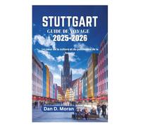 STUTTGART GUIDE DE VOYAGE 2025-2026: Le cœur de la culture et du patrimoine de la Souabe