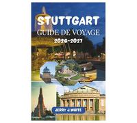 STUTTGART GUIDE DE VOYAGE 2026-2027: Découvrez le meilleur de la ville : attractions incontournables, gastronomie et vins, trésors cachés, excursions ... dans le berceau de l’automobile en Allemagne.