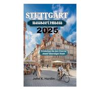 STUTTGART REISEFÜHRER 2025: Entdecken Sie den Charme dieser lebendigen Stadt