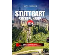 STUTTGART REISEFÜHRER 2026: Entdecken Sie versteckte Schätze, historische Sehenswürdigkeiten, Reisetipps und unvergessliche Urlaubserlebnisse