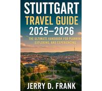 Stuttgart Travel Guide 2025-2026: The Ultimate Handbook for Planning, Exploring, and Experiencing