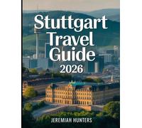 Stuttgart Travel Guide 2026: Insider Tips, Top Attractions, Day Trips, Food, Transport, and Budget Advice for First-Time and Returning Visitors (Unveiling the Earth’s Silent Wonders)