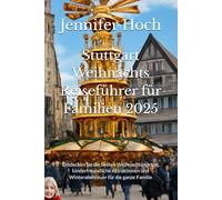 Stuttgart Weihnachts Reiseführer für Familien 2025: Entdecken Sie die besten Weihnachtsmärkte, kinderfreundliche Attraktionen und Winterabenteuer für die ganze Familie