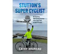 STUTTON’S SUPER CYCLIST: An Inspiring Solo Cycling Journey from Land’s End to John O’Groats