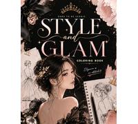 Style and Glam Coloring Book: Elegant Fashion Girls, Chic Beauty Looks & Glamorous Coloring Pages for Teens & Adults (Idol Vibes Coloring Series)
