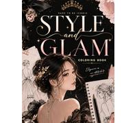 Style and Glam Coloring Book: Elegant Fashion Girls, Chic Beauty Looks & Glamorous Coloring Pages for Teens & Adults (Idol Vibes Coloring Series)