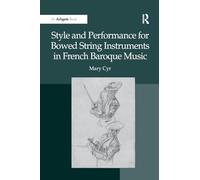 Style and Performance for Bowed String Instruments in French Baroque Music
