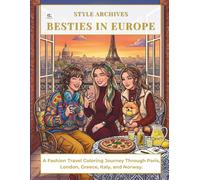 Style Archives Besties in Europe: A Fashion Travel Coloring Journey Through Paris, London, Greece, Italy, and Norway. Creative Illustrations for Girls Ages 8-12.