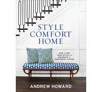 Style Comfort Home: How to Find Your Style and Decorate for Happiness and Ease
