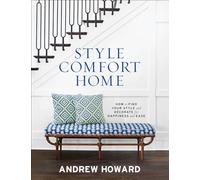 Style Comfort Home: How to Find Your Style and Decorate for Happiness and Ease