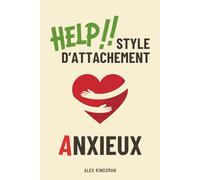 Style d'Attachement Anxieux: Guéris tes schémas d’attachement anxieux en devenant la version la plus courageuse de toi-même - Exprime tes besoins et ... d’amour (Vers l’attachement sécure)