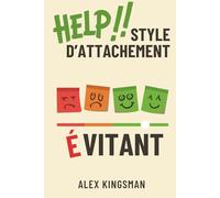 Style d'Attachement Évitant: Surmonter la Distance Grâce à des Exercices Quotidiens Simples et Efficaces pour l’Attachement Évitant-Dismissif (Vers l’attachement sécure)