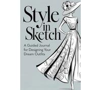 Style in Sketch: A Guided Journal for Designing Your Dream Outfits