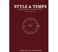 STYLE & TEMPS: Garde-robe & garde-temps : le guide de l'élégance masculine, du vestiaire aux mécanismes horlogers