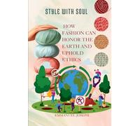 Style with Soul, How Fashion Can Honor the Earth and Uphold Ethics