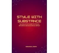 Style with Substance, The Executive's Guide to Ethical Influence and Ecological Impact