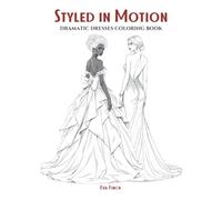 Styled in Motion: A Dramatic Dresses Coloring Book for Teens and Adults. Big, Bold & Expressive Designs Featuring Flowing Gowns, High-Fashion ... of Style: A Coloring Series for Fashion)