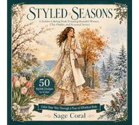 Styled Seasons: A Fashion Coloring Book Featuring Beautiful Women, Chic Outfits, and Seasonal Scenes for Adults and Teen Girls, 50 Single Sided Designs for Spring, Summer, Fall, and Winter Style Looks