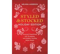 Styled & Stocked Holiday Edition: Seasonal Organizing, Gift Wrapping, and Holiday Hosting Made Simple