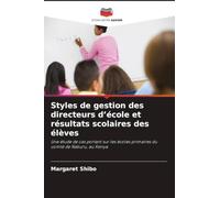Styles de gestion des directeurs d'école et résultats scolaires des élèves: Une étude de cas portant sur les écoles primaires du comté de Nakuru, au Kenya