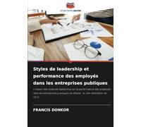 Styles de leadership et performance des employés dans les entreprises publiques: L'impact des styles de leadership sur la performance des employés ... du Ghana : le rôle médiateur de l'O.C.