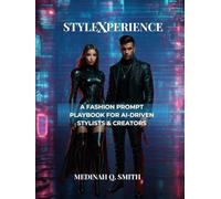 StyleXperience: A Fashion Prompt Playbook for AI-Driven Stylists and Creators (StyleXperience Series)