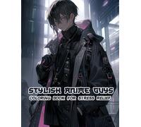 Stylish Anime Guys Coloring Book for Stress Relief: Dynamic but Relaxed Poses for a Fun and Chill Coloring Experience