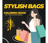 Stylish Bags Coloring Book for Teens and Adults: Luxury Handbags, Trendy Purses and Fashion Accessories to Color | Relaxing Fashion Illustration Designs