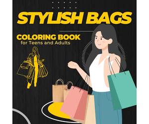 Stylish Bags Coloring Book for Teens and Adults: Luxury Handbags, Trendy Purses and Fashion Accessories to Color | Relaxing Fashion Illustration Designs