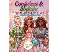 Stylish & Confident Girls: Fashion Coloring Book with Positive Affirmations: Fun & Inspiring Designs to Build Confidence, Creativity, and Self-Esteem for Girls Ages 8-12