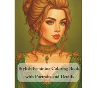 Stylish Feminine Coloring Book with Portraits and Details: elegant female faces coloring book with flowers and jewelry/fashion portrait coloring book with elegant hairstyles