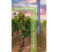 Stylish Guide to Adelaide: Panache Adelaide (Panache Travel Guides with Pictures)