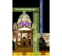 Stylish Guide to Belgrade: Panache Belgrade (Panache Travel Guides with Pictures)