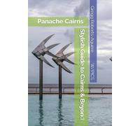 Stylish Guide to Cairns & Beyond: Panache Cairns (Panache Travel Guides with Pictures)