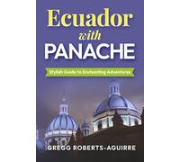 Stylish Guide to Enchanting Adventures: Ecuador with Panache (Deluxe Panache Travel Guides with Pictures)