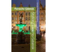Stylish Guide to Gdansk: Panache Gdansk (Panache Travel Guides with Pictures)