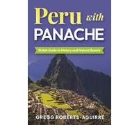 Stylish Guide to History and Natural Beauty: Peru with Panache (Deluxe Panache Travel Guides with Pictures)
