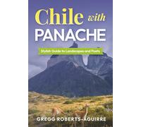 Stylish Guide to Landscapes and Poets: Chile with Panache (Deluxe Panache Travel Guides with Pictures)
