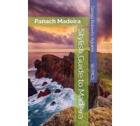 Stylish Guide to Madeira: Panache Madeira (Panache Travel Guides with Pictures)