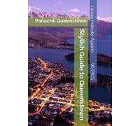Stylish Guide to Queenstown: Panache Queenstown (Panache Oceania with Pictures)