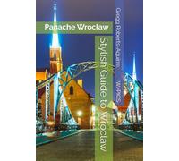 Stylish Guide to Wroclaw: Panache Wroclaw (Panache Travel Guides with Pictures)