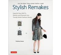 Stylish Remakes: Upcycle Your Old T's, Sweats and Flannels into Trendy Street Fashion Pieces